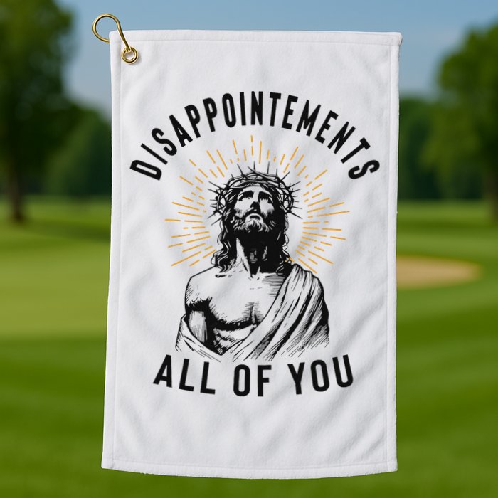 Disappointements All Of You Jesus Meme Religious Christian Golf Towel