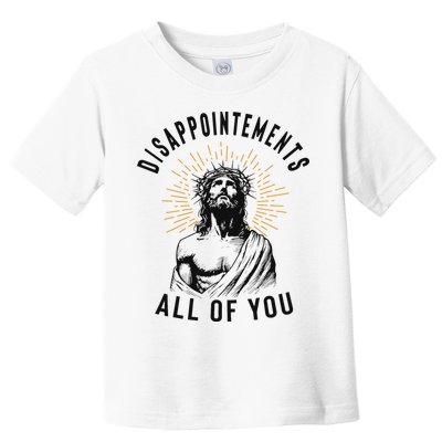 Disappointements All Of You Jesus Meme Religious Christian Toddler T-Shirt