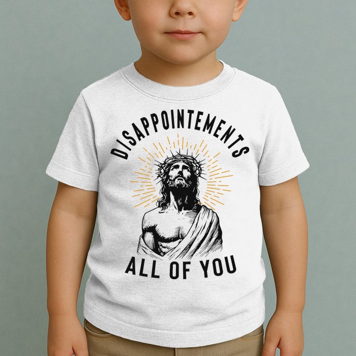 Disappointements All Of You Jesus Meme Religious Christian Toddler T-Shirt