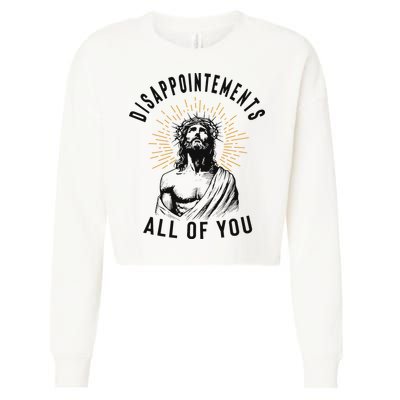 Disappointements All Of You Jesus Meme Religious Christian Cropped Pullover Crew