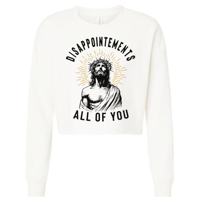 Disappointements All Of You Jesus Meme Religious Christian Cropped Pullover Crew