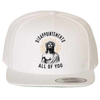 Disappointements All Of You Jesus Meme Religious Christian Wool Snapback Cap