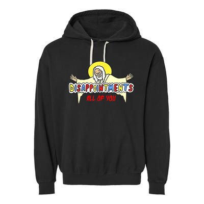 Disappointments All Of You Jesus Sarcastic Humor Garment-Dyed Fleece Hoodie