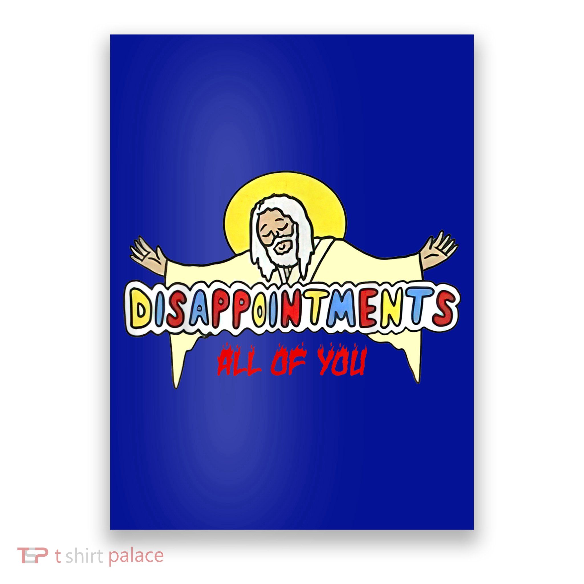 Disappointments All Of You Jesus Sarcastic Humor Poster
