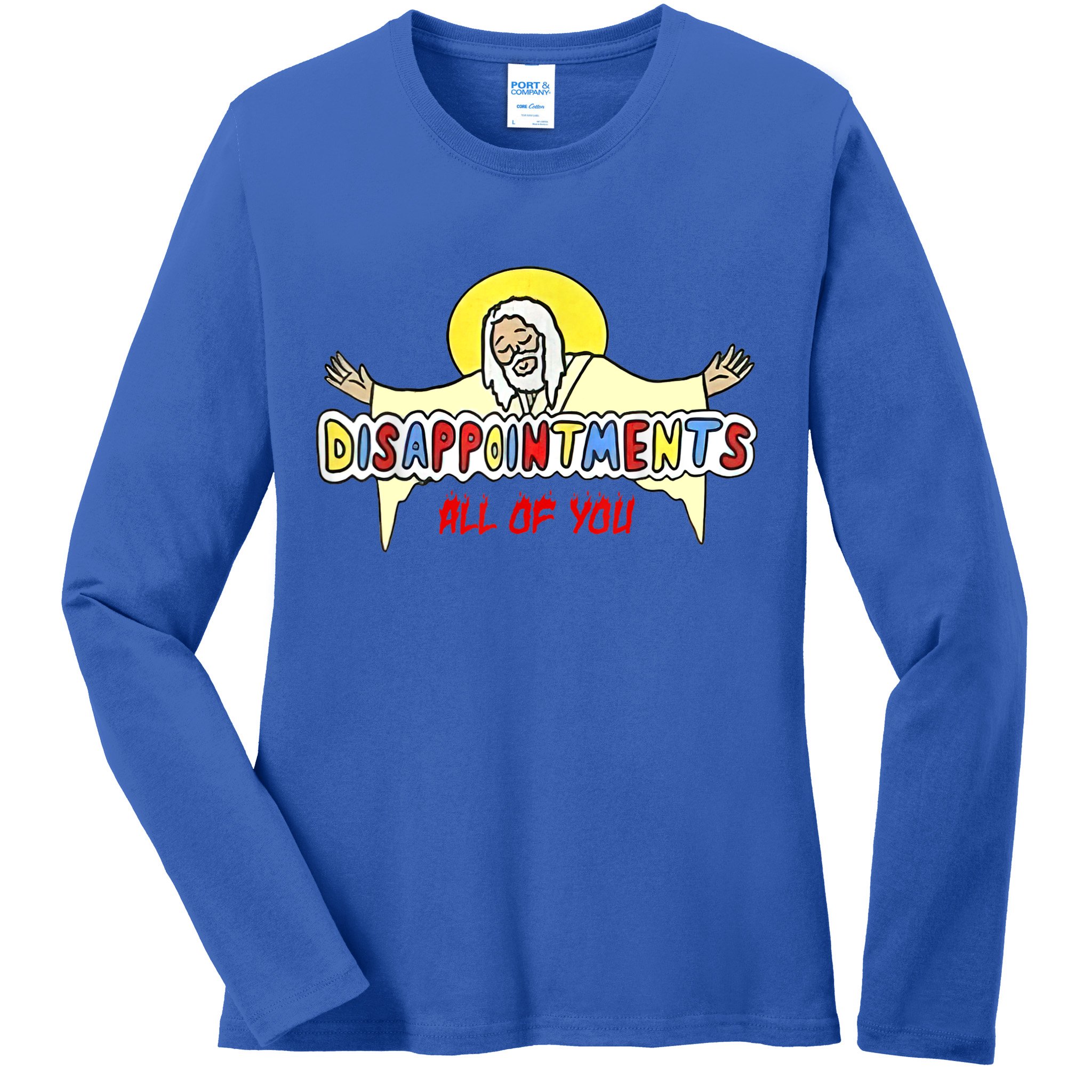 Disappointments All Of You Jesus Sarcastic Humor Ladies Long Sleeve Shirt
