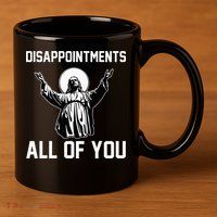 Disappointments All Of You Jesus Sarcastic Humor Christian 11oz C Handle Ceramic Mug