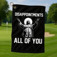Disappointments All Of You Jesus Sarcastic Humor Christian Golf Towel