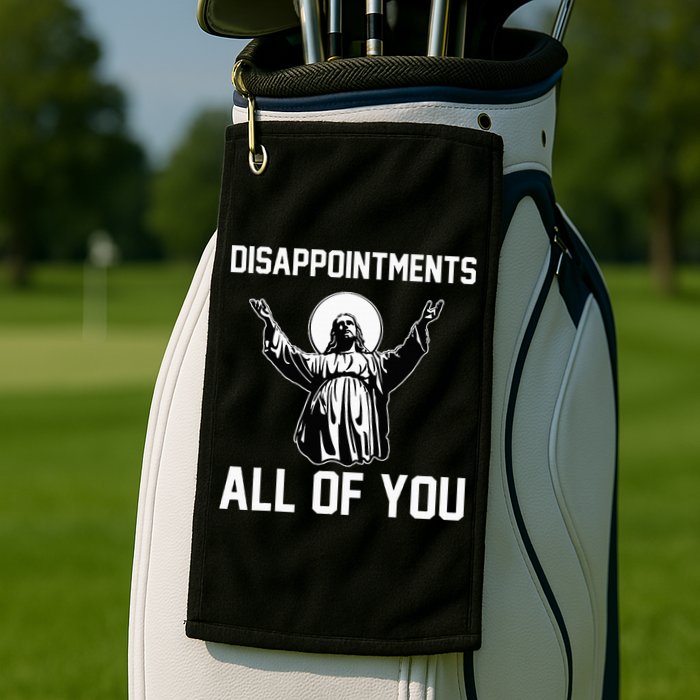 Disappointments All Of You Jesus Sarcastic Humor Christian Golf Towel