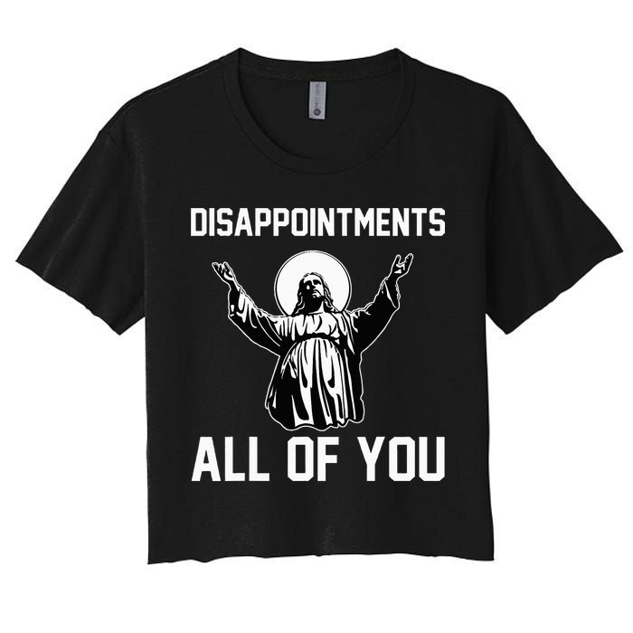 Disappointments All Of You Jesus Sarcastic Humor Christian Women's Crop Top Tee