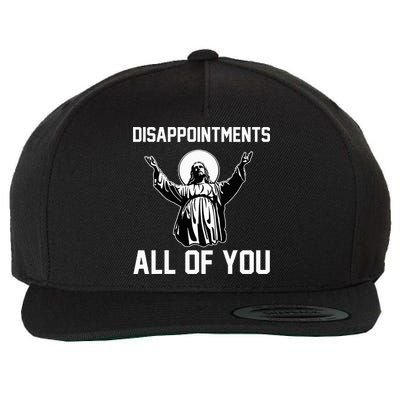 Disappointments All Of You Jesus Sarcastic Humor Christian Wool Snapback Cap