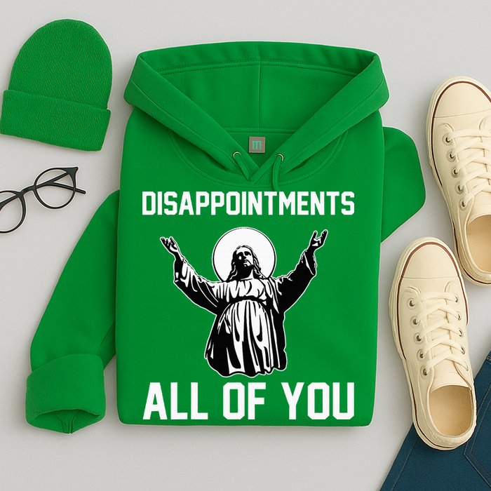 Disappointments All Of You Jesus Sarcastic Humor Christian Hoodie