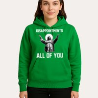 Disappointments All Of You Jesus Sarcastic Humor Christian Hoodie