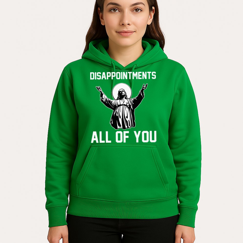 Disappointments All Of You Jesus Sarcastic Humor Christian Hoodie