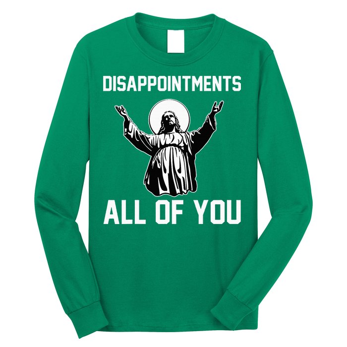 Disappointments All Of You Jesus Sarcastic Humor Christian Long Sleeve Shirt