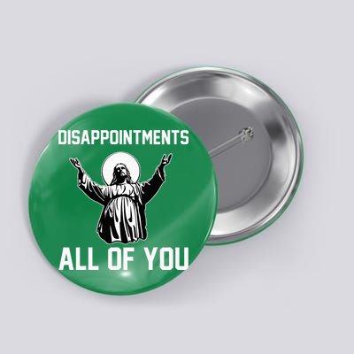 Disappointments All Of You Jesus Sarcastic Humor Christian Button