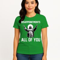Disappointments All Of You Jesus Sarcastic Humor Christian Womens T-Shirt