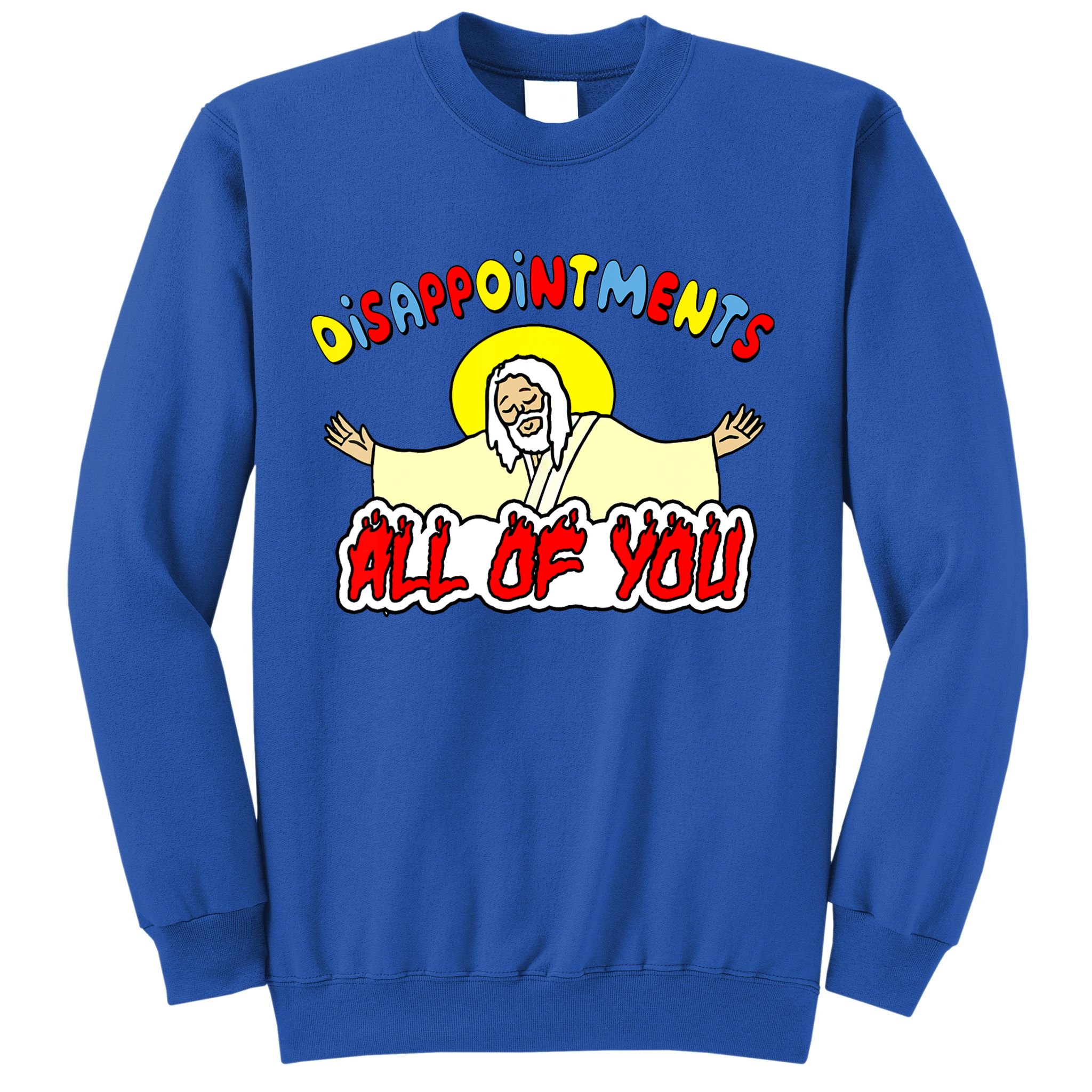 Disappointments All Of You Sarcastic Jesus God Humor Sweatshirt