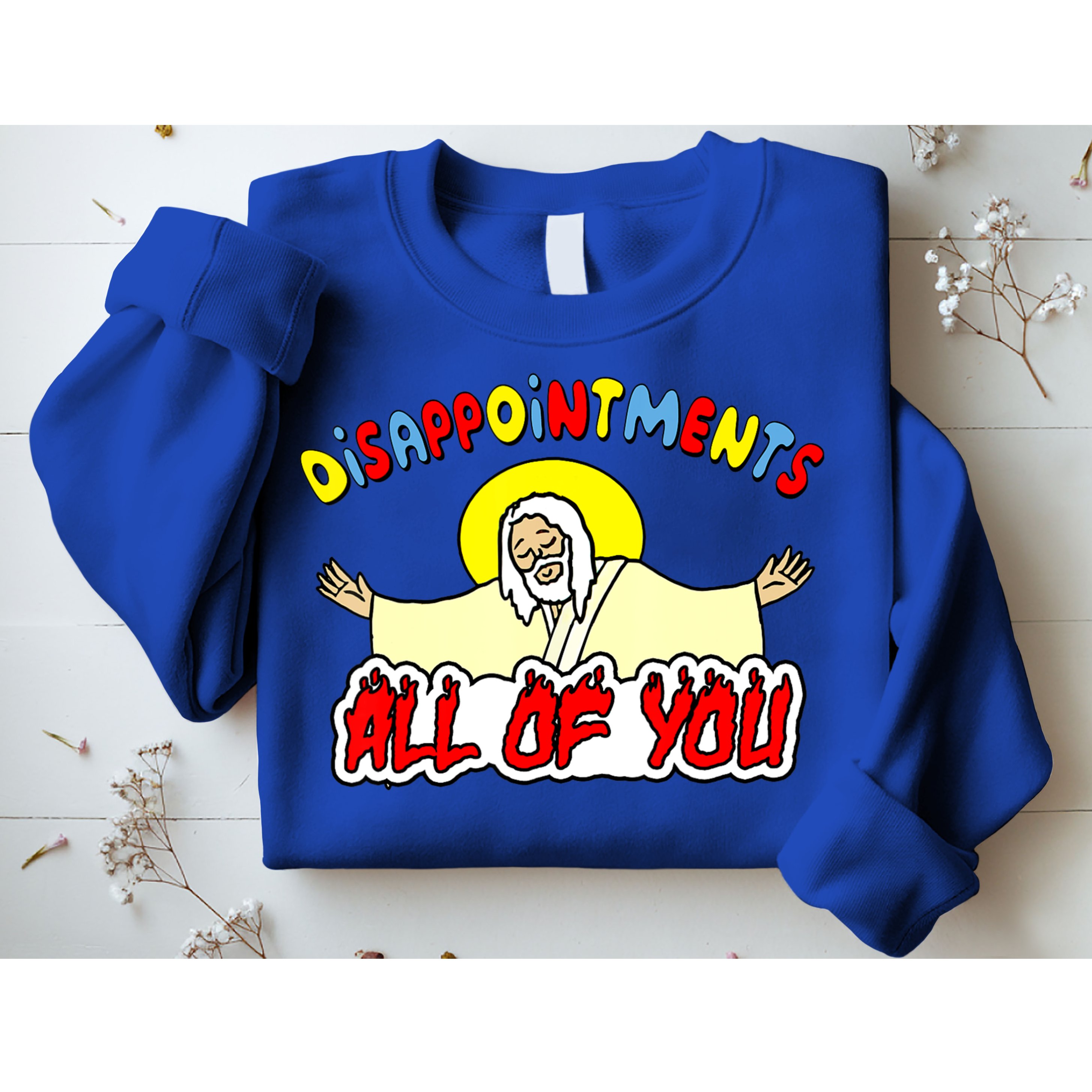 Disappointments All Of You Sarcastic Jesus God Humor Sweatshirt