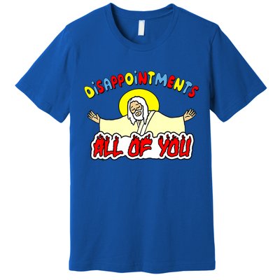 Disappointments All Of You Sarcastic Jesus God Humor Premium T-Shirt