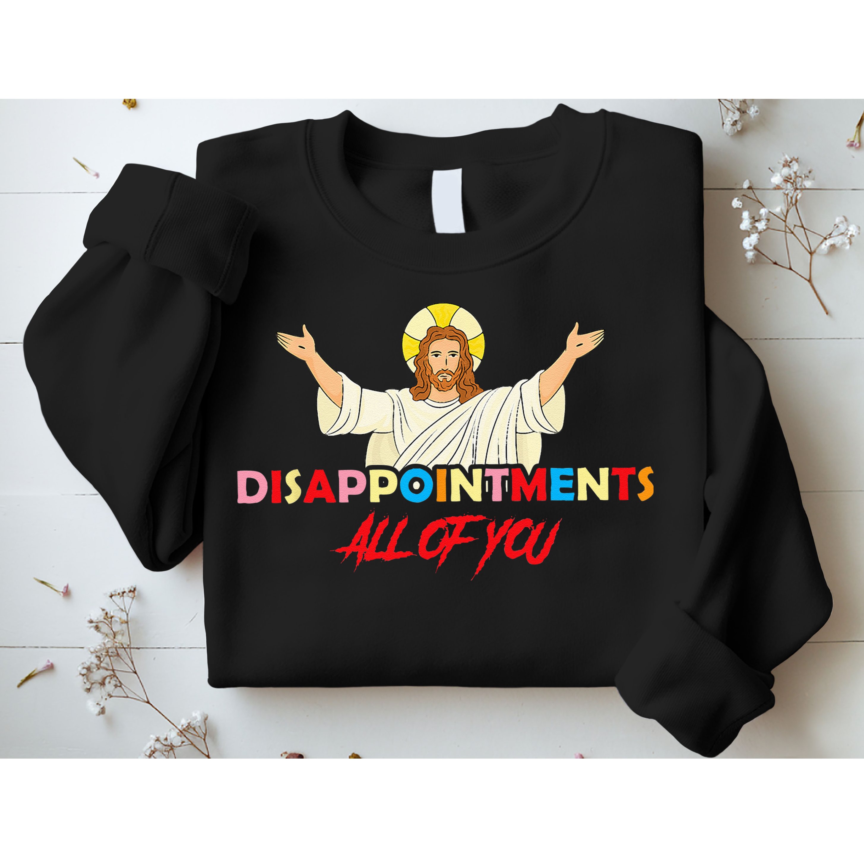 Disappointments All Of You Jesus Sarcastic Humor Saying Sweatshirt