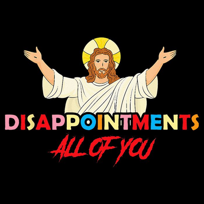 Disappointments All Of You Jesus Sarcastic Humor Saying Sweatshirt