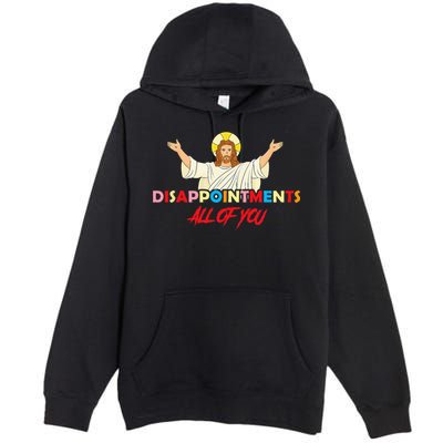 Disappointments All Of You Jesus Sarcastic Humor Saying Premium Pullover Hoodie