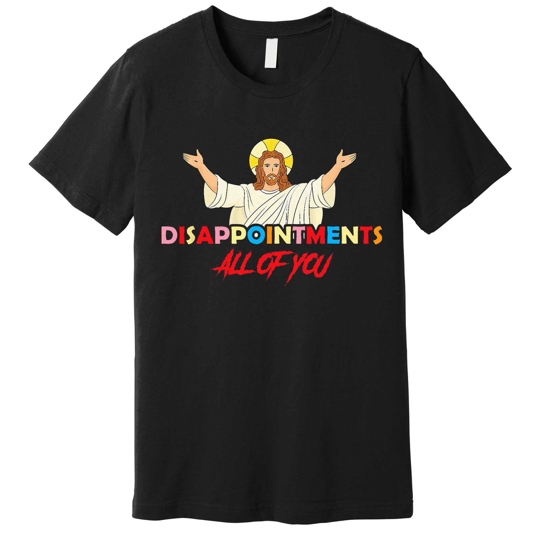 Disappointments All Of You Jesus Sarcastic Humor Saying Premium T-Shirt