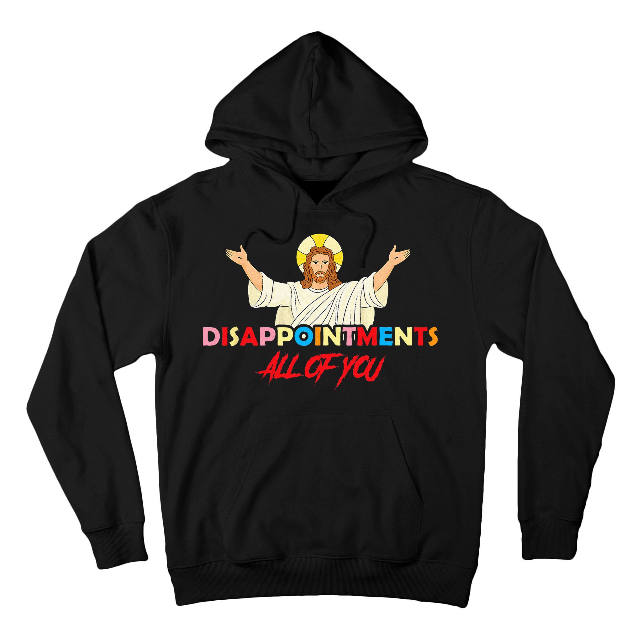 Disappointments All Of You Jesus Sarcastic Humor Saying Tall Hoodie
