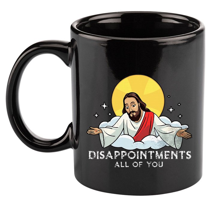 Disappointments All Of You Jesus God Sarcastic Humor 11oz C Handle Ceramic Mug