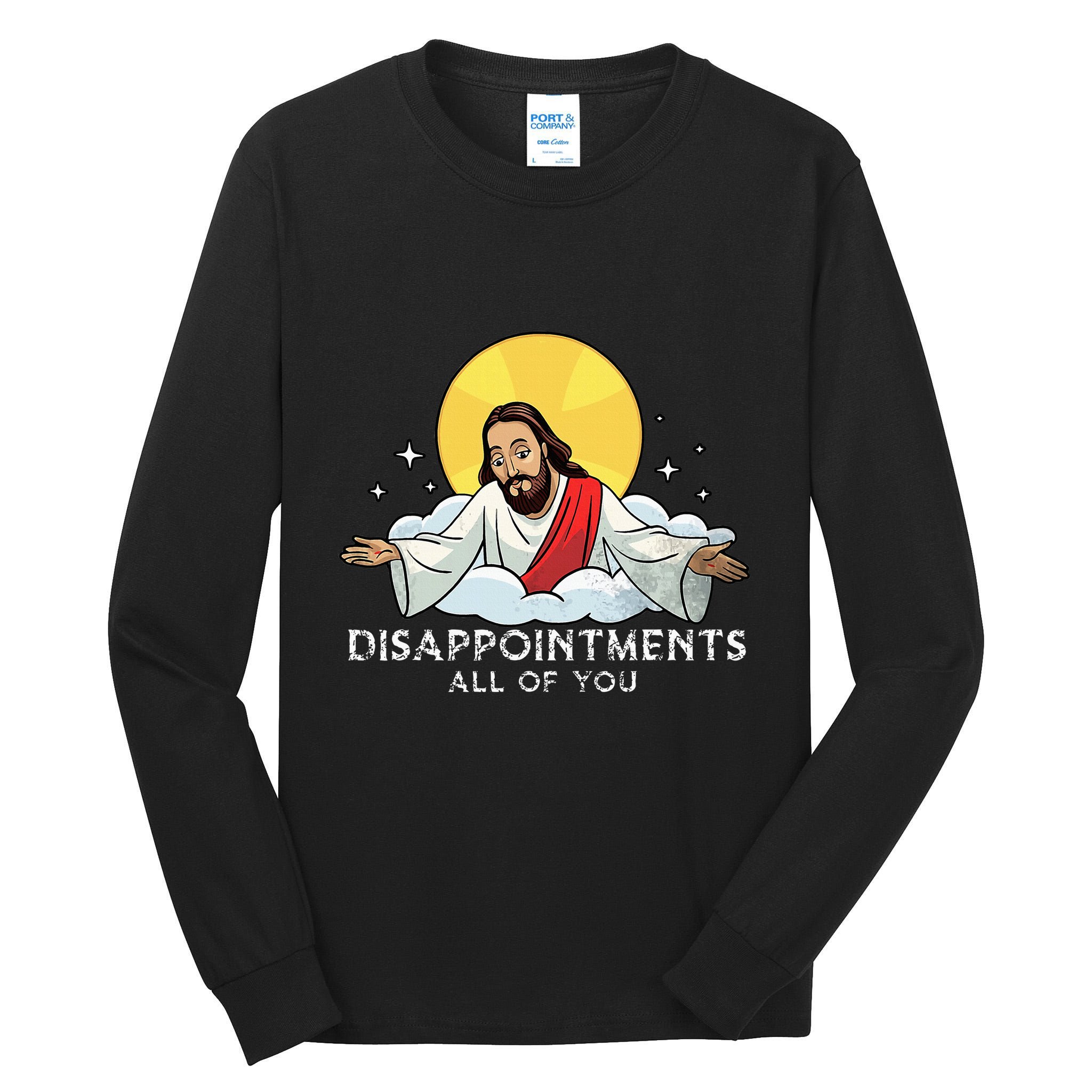 Disappointments All Of You Jesus God Sarcastic Humor Tall Long Sleeve T-Shirt