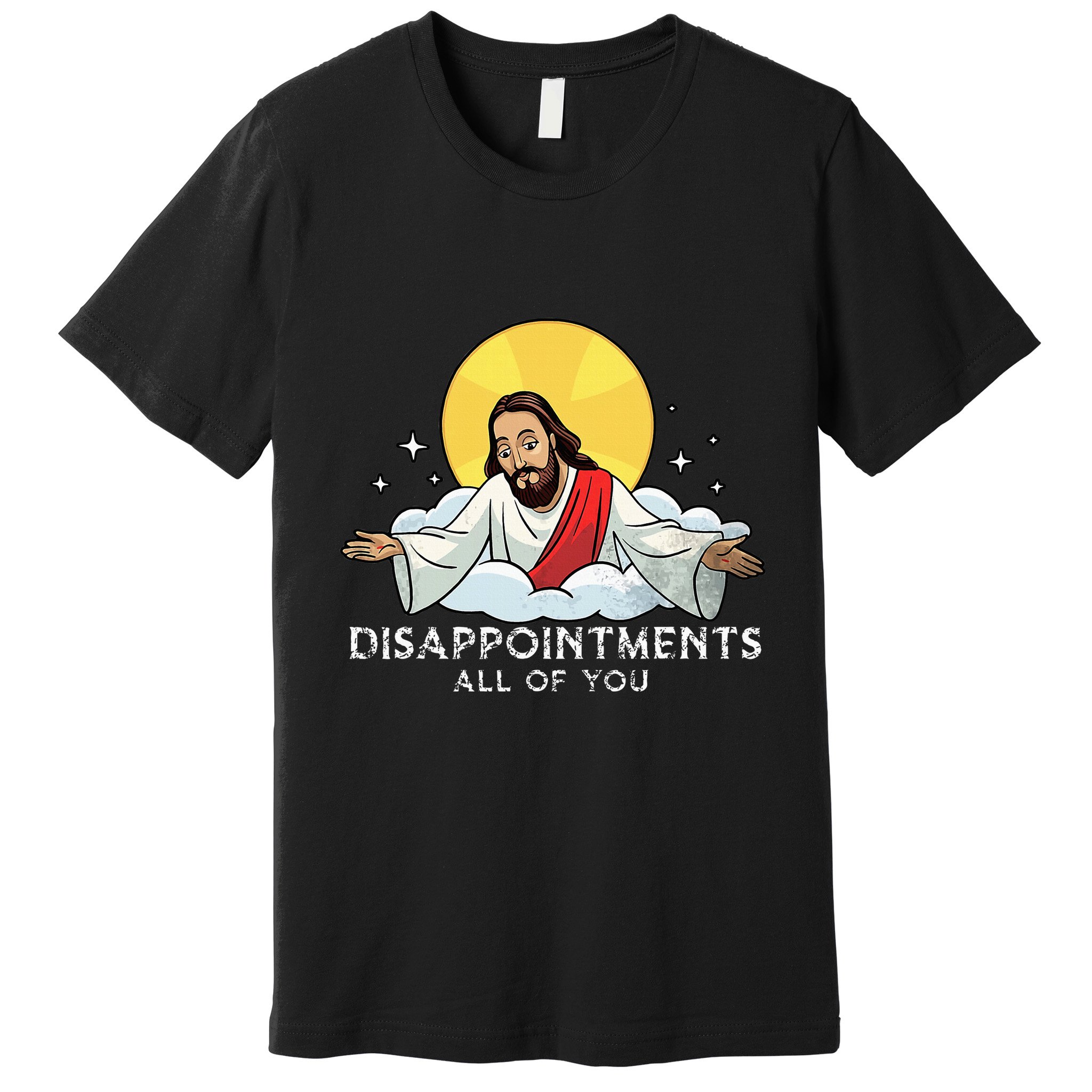 Disappointments All Of You Jesus God Sarcastic Humor Premium T-Shirt