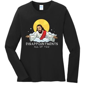 Disappointments All Of You Jesus God Sarcastic Humor Ladies Long Sleeve Shirt