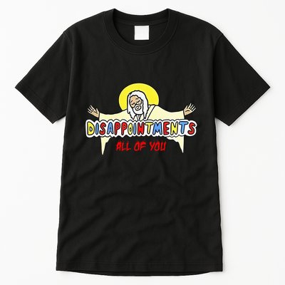 Disappointments All Of You Jesus Sarcastic Humor Tall T-Shirt