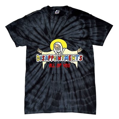 Disappointments All Of You Jesus Sarcastic Humor Tie-Dye T-Shirt
