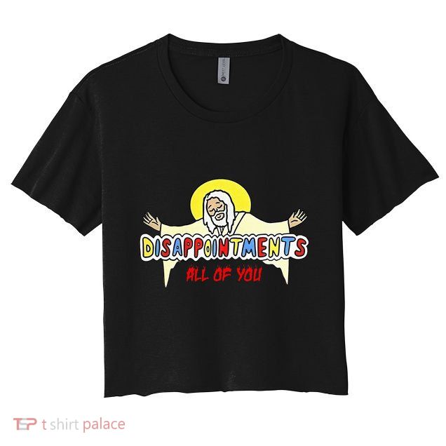 Disappointments All Of You Jesus Sarcastic Humor Crop Top