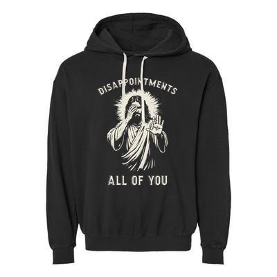 Disappointments All Of You Funny Sarcastic Jesus Christian Garment-Dyed Fleece Hoodie