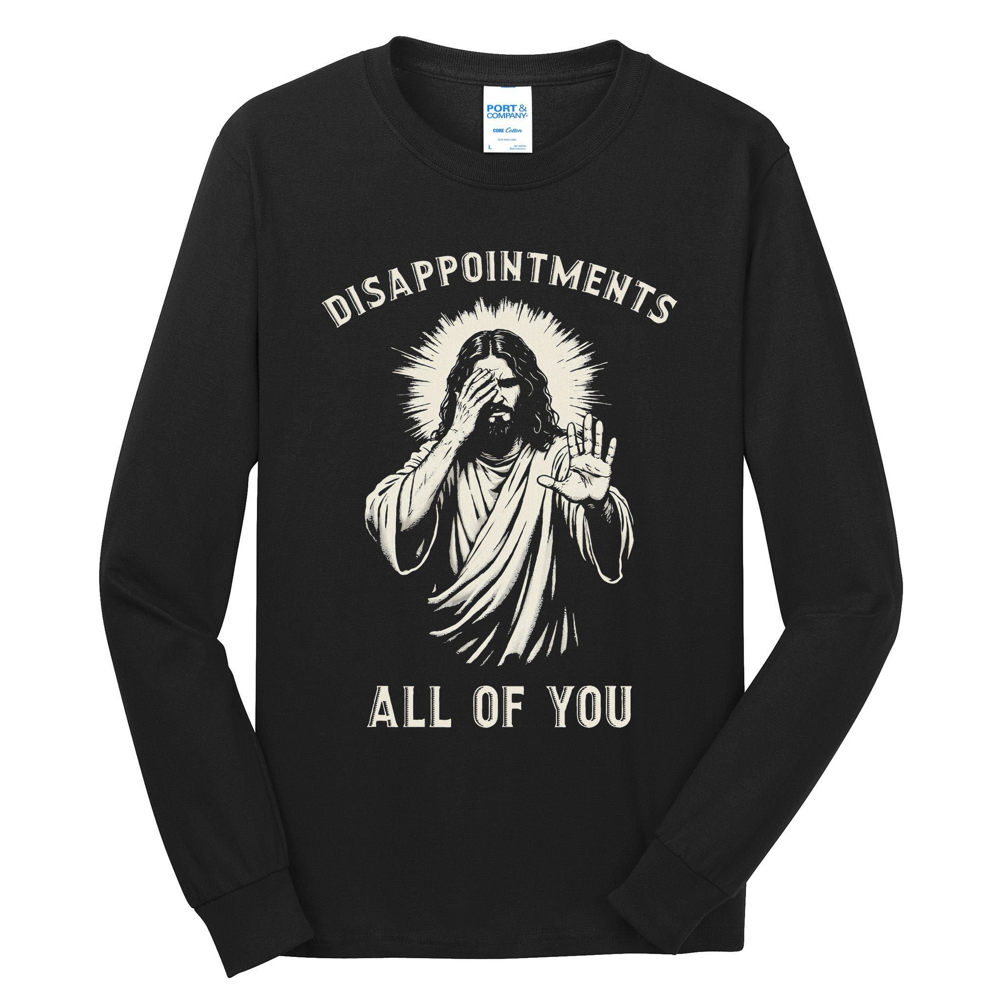 Disappointments All Of You Funny Sarcastic Jesus Christian Tall Long Sleeve T-Shirt