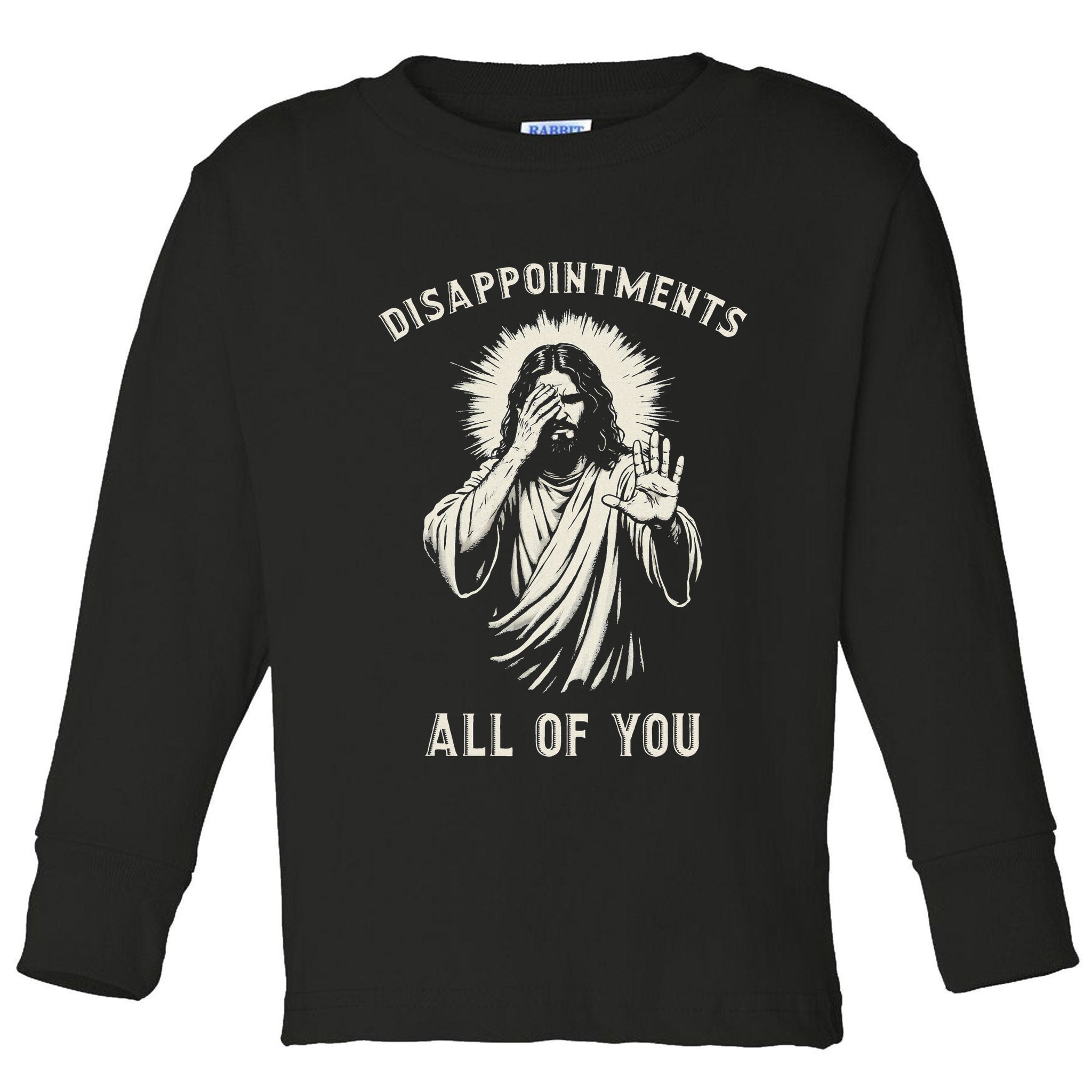 Disappointments All Of You Funny Sarcastic Jesus Christian Toddler Long Sleeve Shirt