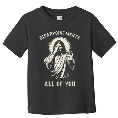 Disappointments All Of You Funny Sarcastic Jesus Christian Toddler T-Shirt
