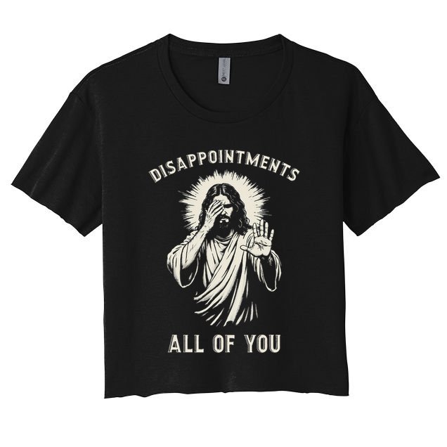 Disappointments All Of You Funny Sarcastic Jesus Christian Crop Top