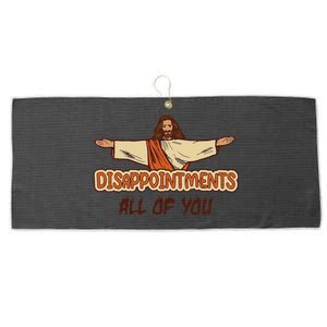 Disappointments All Of You Jesus Sarcastic Humor Love Gift Large Microfiber Waffle Golf Towel