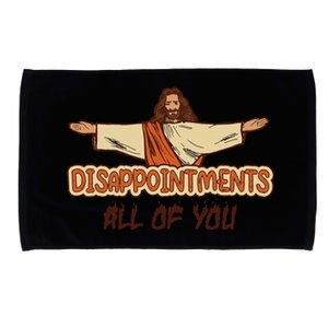 Disappointments All Of You Jesus Sarcastic Humor Love Gift Microfiber Hand Towel