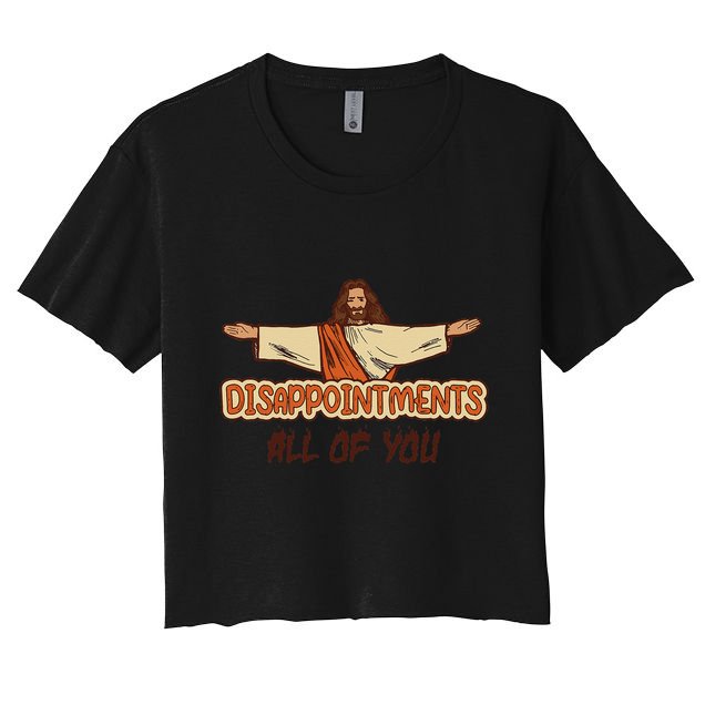 Disappointments All Of You Jesus Sarcastic Humor Love Gift Crop Top