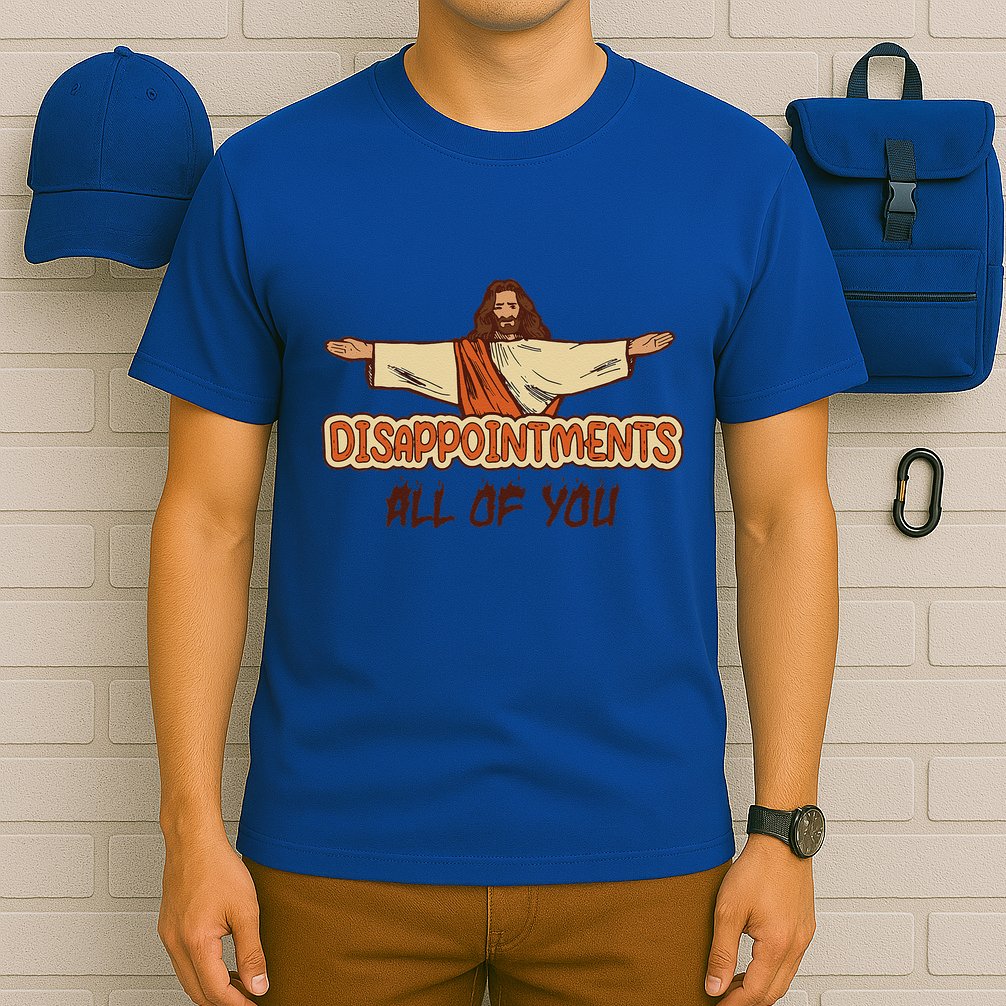Disappointments All Of You Jesus Sarcastic Humor Love Gift T-Shirt