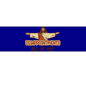 Disappointments All Of You Jesus Sarcastic Humor Love Gift Bumper Sticker