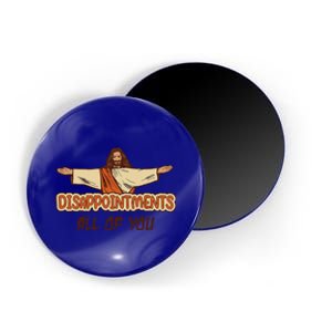 Disappointments All Of You Jesus Sarcastic Humor Love Gift Magnet