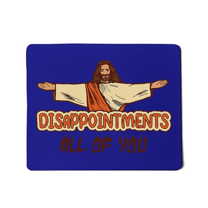 Disappointments All Of You Jesus Sarcastic Humor Love Gift Mousepad