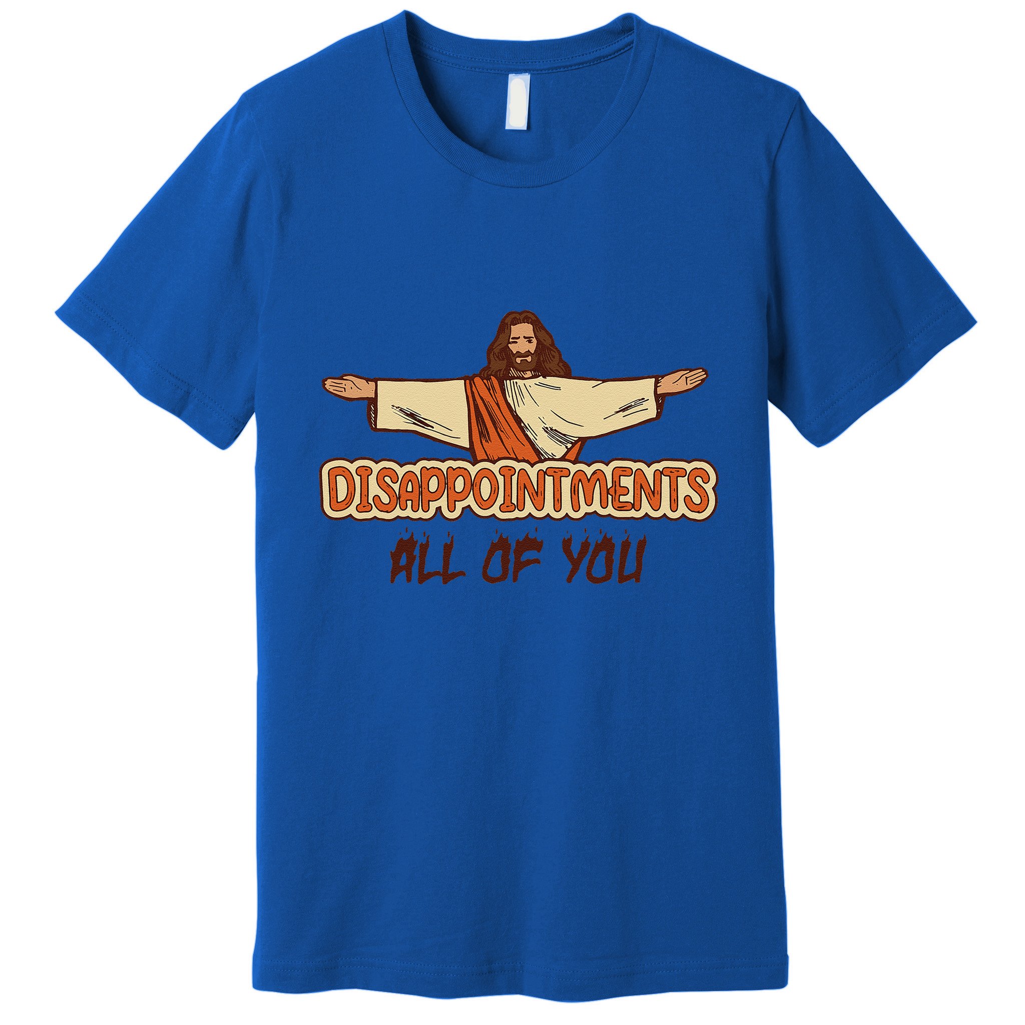 Disappointments All Of You Jesus Sarcastic Humor Love Gift Premium T-Shirt