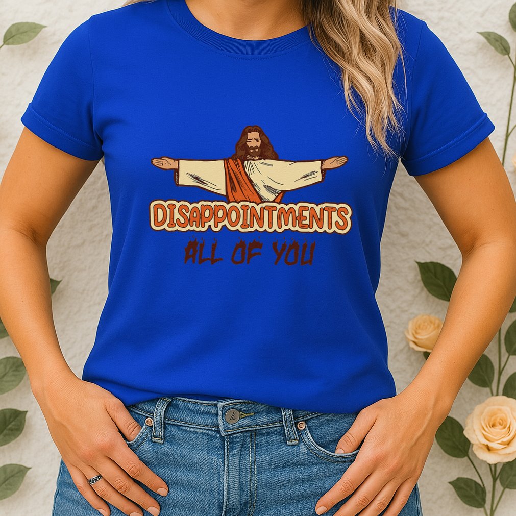 Disappointments All Of You Jesus Sarcastic Humor Love Gift Womens T-Shirt
