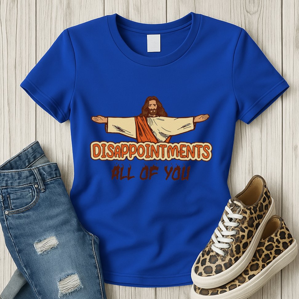 Disappointments All Of You Jesus Sarcastic Humor Love Gift Womens T-Shirt